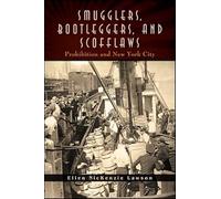 Smugglers, Bootleggers, and Scofflaws: Prohibition and New York City