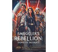 Smuggler's Rebellion: Dawn of Defiance: Wild Frontier Chronicles Book I
