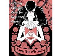 Smutty Whimsy - A Spicy Coloring Book for Romance Lovers: Playful Pages of Passionate Quotes and Designs for Fans of Steamy Novels and Erotic Stories
