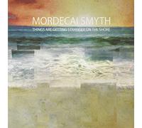Smyth, Mordecai - Things Are Getting Stranger on the Shore