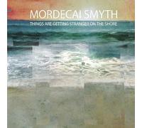 Mordecai Smyth - Things are Getting Stranger on The Shore [Import]