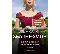SMYTHE-SMITH. Die Geheimnisse von Sir Richard: Roman | Aus der Welt des Netflix-Erfolgsphänomens 'Bridgerton' - schlagfertig, witzig, romantisch!