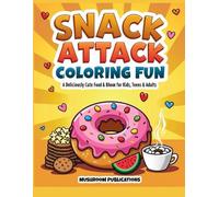 Snack Attack Coloring Fun: A Deliciously Cute Food-Themed Coloring Book for Kids, Teens & Adults - Fun Stress Relief with Snacks, Treats & Creative Doodles"