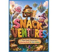 Snack Ventures: A Whimsical Coloring Book Featuring Adventurous Snack Characters on Epic Journeys