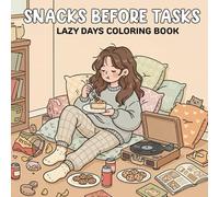 Snacks Before Tasks Lazy Days Coloring Book: Pages for Relaxation, Self-Care, and Stress Relief, 100 pages, 8.5*8.5 Inches
