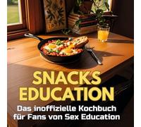 Snacks Education: Das inoffizielle Kochbuch für Fans von Sex Education