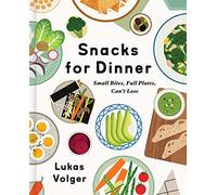 Snacks for Dinner: Small Bites, Full Plates, Can't Lose
