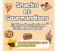Snacks & Gourmandises - Cahier de Coloriage Facile et Audacieux: Desserts Fun, Sucreries Rigolotes & Collations Kawaii | Dès 6 ans & Adultes Débutants