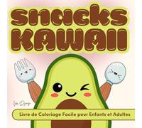 Snacks Kawaii - Livre de Coloriage Facile pour Enfants et Adultes: Une pause sucrée avec 50 encas adorables à colorier - sans pression ni règles