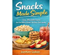 Snacks Made Simple: How to Make Easy, Affordable Snacks at Home-No Fancy Tools Needed