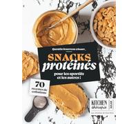 Snacks protéinés - Kitchen thérapie: 70 recettes de collations pour les sportifs