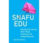 Snafu Edu: Teaching and Learning When Things Go Wrong in the College Classroom