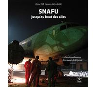 SNAFU jusqu'au bout des ailes, la fabuleuse histoire d'un avion de légende