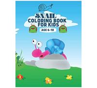 Snail Coloring Book For Kids Age 6-10: A Bundle Of Unique Snail Coloring Patterns For Kids Perfect And Cute Easy Educational Coloring And Activity Book Pages. One Of The Best Gift Idea For Your Kinder