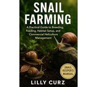 SNAIL FARMING: A Practical Guide to Breeding, Feeding, Habitat Setup, and Commercial Heliculture Management.