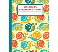 Snail Primary Composition Notebook: Handwriting Practice Paper With Dotted Mid Line And Drawing Space For Grades K-2 | Snail Draw And Write Journal For Kids | 120 Pages | 8.5 x 11 In