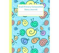 Snail Primary Composition Story Journal: Dotted Mid Line And Drawing Space Notebook For Grades K-2 | Snail Draw And Write Journal For Kids | 120 Pages | 8.5 x 11 In