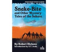Snake-Bite And Other Mystery Tales Of The Sahara
