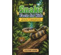 Snake Facts for Kids: Discover Over 200 Amazing Snake Secrets, Hidden Mysteries, and Wild Reptile Adventures
