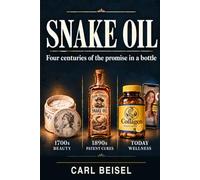 Snake Oil: Four centuries of the promise in a bottle