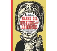 Snake Oil, Hustlers And Hambones