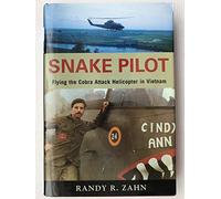 Snake Pilot: Flying the Cobra Attack Helicopter in Vietnam