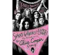 Snakes! Guillotines! Electric Chairs!: My Adventures in the Alice Cooper Band