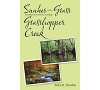 Snakes In The Grass And Other Short Stories, Including Grasshopper Creek