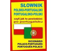 SŇāownik polsko-portugalski portugalsko-polski czyli jak to powiedzieńá po portugalsku