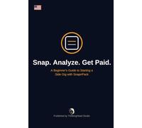 Snap. Analyze. Get Paid.: A Beginner's Guide to Starting a Side Gig with SnapnPack