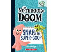Snap of the Super-Goop: A Branches Book (The Notebook of Doom #10)