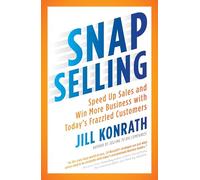 SNAP Selling: Speed Up Sales and Win More Business with Today's Frazzled Customers