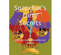 Snapchat’s Dirty Secrets: Addiction, Exploitation & the Cost to Kids