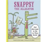 Snappsy the Alligator Did Not Ask to Be in This Book by Julie Falatko Julie Falatko, (Auteur)