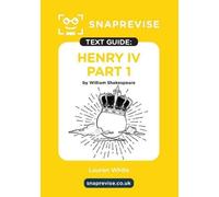 SnapRevise Henry IV Partie 1 Guide du texte pour la littérature anglaise