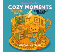 Snaps the Cat Cozy Moments Baking Day Coloring Book: A Wholesome Cozy Inspired Coloring Adventure for All Ages