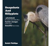 Snapshots and Sillyplots: A photobook for anyone who thinks life is funnier, stranger, and far more beautiful than it looks.