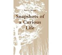 Snapshots of a Curious Life - [Livre en VO] Ian Le Brunn (Auteur)