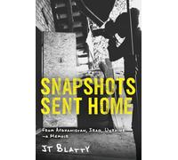 Snapshots Sent Home: From Afghanistan, Iraq, Ukraine - A Memoir