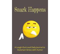 Snark Happens: A 6x9 Daily Humor Journal for Teens and Adults - 100 Days of Sarcastic Self-Reflection, Snappy Prompts, Laugh-Out-Loud Therapy, and Wit-Fueled Social Survival