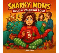 Snarky Mom's Holiday Coloring Book: Sass, Sarcasm, and Christmas Survival for Moms Everywhere.