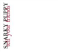 Snarky Puppy - Tell Your Friends-CD+DVD