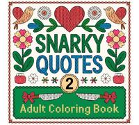 Snarky Quotes 2 - Adult Coloring Book: The Perfect Gag Gift For Women - Sassy And Slightly Rude Coloring Pages Full Of Calming Florals, Sarcastic Quotes, Witty Humor, And Hilarious Stress Relief
