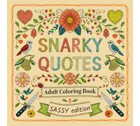 Snarky Quotes - Adult Coloring Book: Sassy Edition: Calming, Cute, And Slightly Rude Coloring Pages Filled With Sarcastic Quotes, Witty Humor, ... Relief - The Perfect Gag Gift For Women