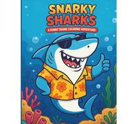 Snarky Sharks: A Funny Shark Coloring Adventure: Silly and Goofy Shark Coloring Book for Kids Ages 4-8 with Ocean Animals, Underwater Adventures, Funny Shark Scenes, Fun for Boys and Girls