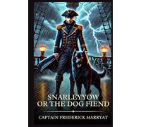 Snarleyyow, or, the Dog Fiend: Timeless Edition Featuring Authentic Illustrations
