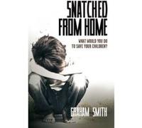 Snatched from Home: What Would You Do to Save Your Children? (Harry Evans) Smith, Graham (Auteur)