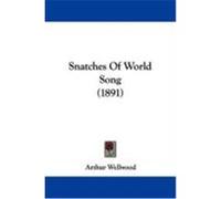 Snatches of World Song Arthur Wellwood (Auteur)
