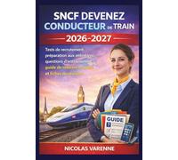 SNCF Devenez Conducteur de Train 2026 - 2027: Tests de recrutement, préparation aux entretiens, questions d'entraînement, guide de référence rapide et fiches de révision