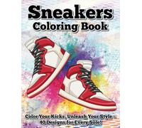 Sneaker Coloring Book: 40 Fresh Designs for Kids, Teens, and Adults!